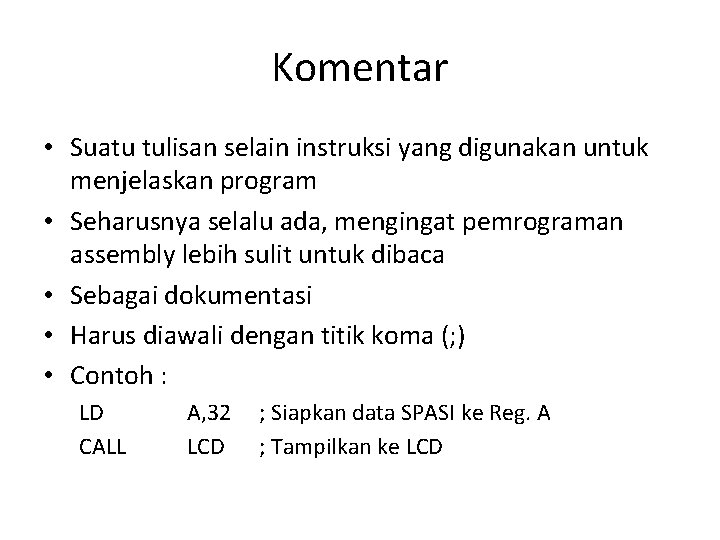 Komentar • Suatu tulisan selain instruksi yang digunakan untuk menjelaskan program • Seharusnya selalu