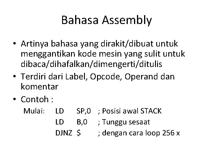 Bahasa Assembly • Artinya bahasa yang dirakit/dibuat untuk menggantikan kode mesin yang sulit untuk