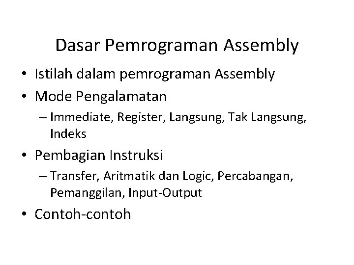 Dasar Pemrograman Assembly • Istilah dalam pemrograman Assembly • Mode Pengalamatan – Immediate, Register,