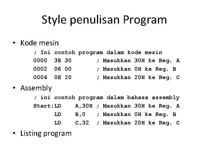 Style penulisan Program • Kode mesin ; Ini 0000 0002 0004 contoh program dalam