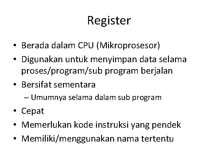 Register • Berada dalam CPU (Mikroprosesor) • Digunakan untuk menyimpan data selama proses/program/sub program