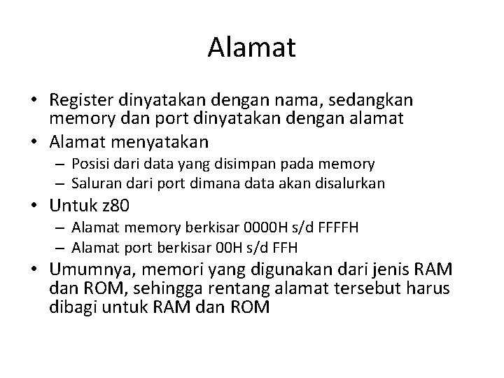 Alamat • Register dinyatakan dengan nama, sedangkan memory dan port dinyatakan dengan alamat •