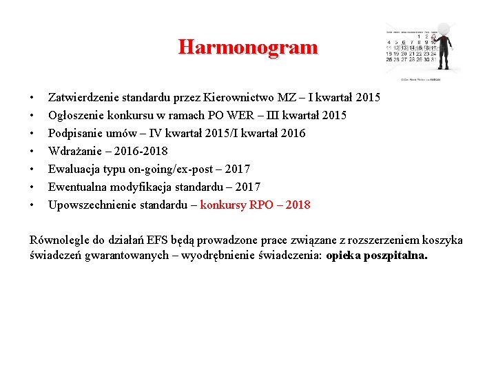 Harmonogram • • Zatwierdzenie standardu przez Kierownictwo MZ – I kwartał 2015 Ogłoszenie konkursu