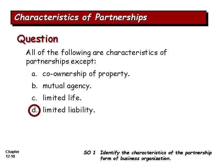 Characteristics of Partnerships Question All of the following are characteristics of partnerships except: a.
