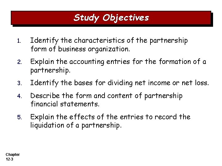 Study Objectives 1. Identify the characteristics of the partnership form of business organization. 2.