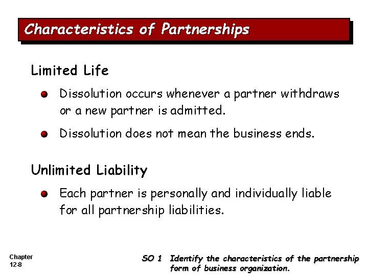 Characteristics of Partnerships Limited Life Dissolution occurs whenever a partner withdraws or a new
