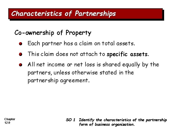 Characteristics of Partnerships Co-ownership of Property Each partner has a claim on total assets.