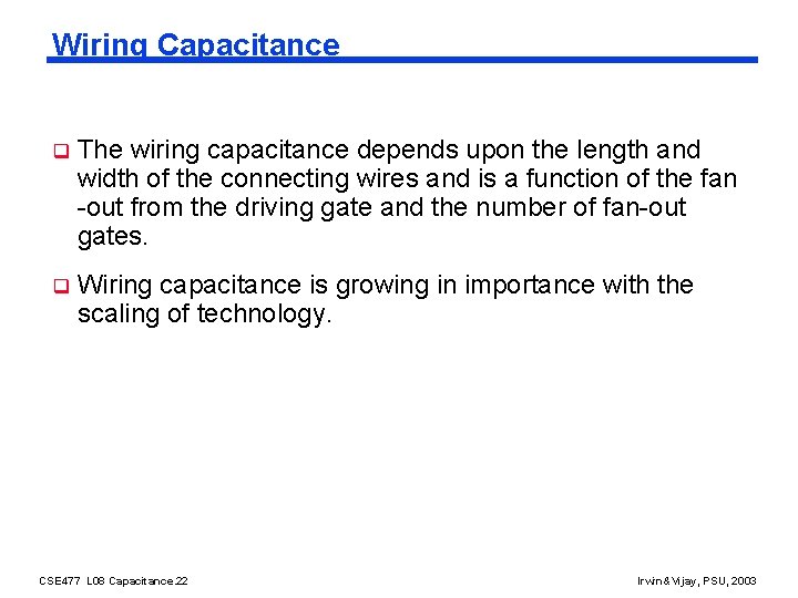 Wiring Capacitance q The wiring capacitance depends upon the length and width of the