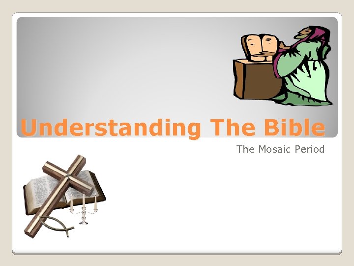 Understanding The Bible The Mosaic Period 