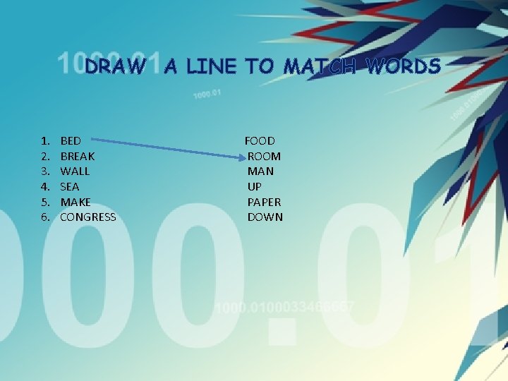 DRAW A LINE TO MATCH WORDS 1. 2. 3. 4. 5. 6. BED BREAK