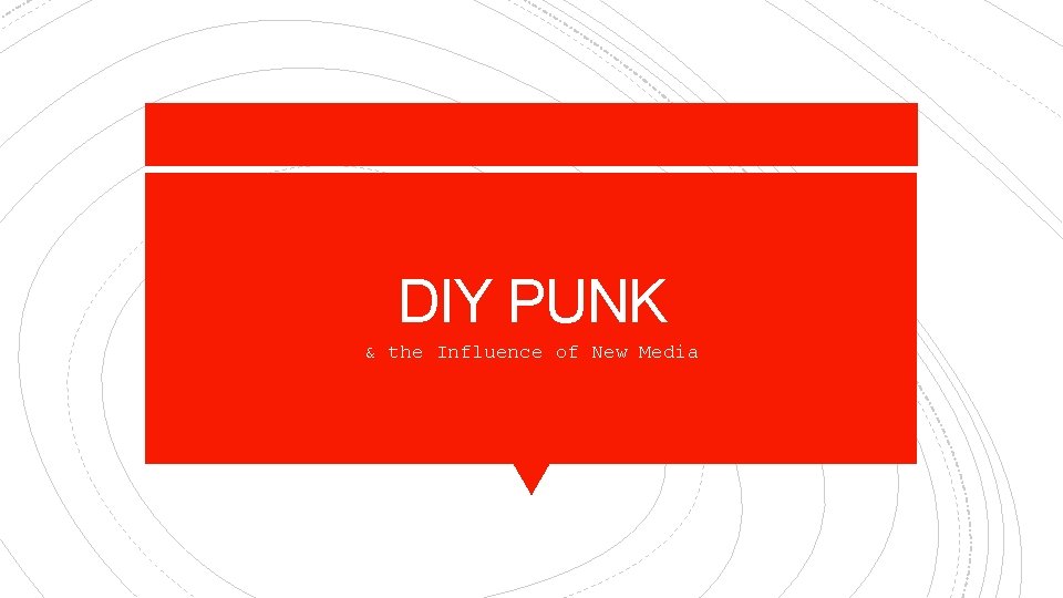 DIY PUNK & the Influence of New Media 