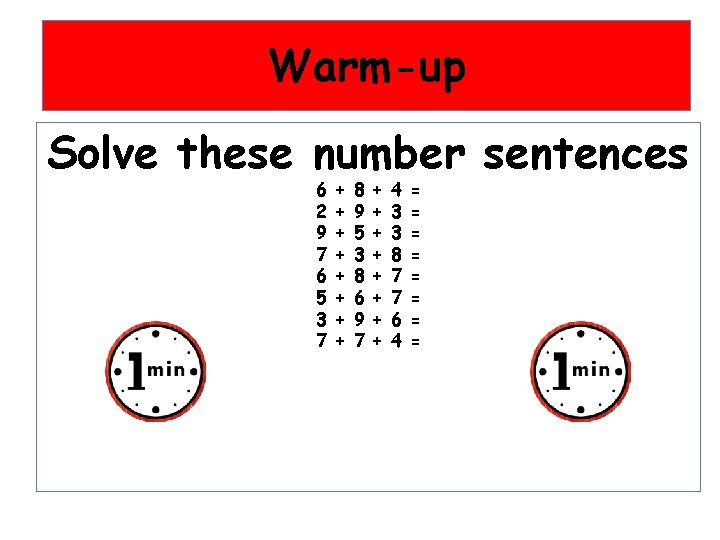 Warm-up Solve these number sentences 6 2 9 7 6 5 3 7 +