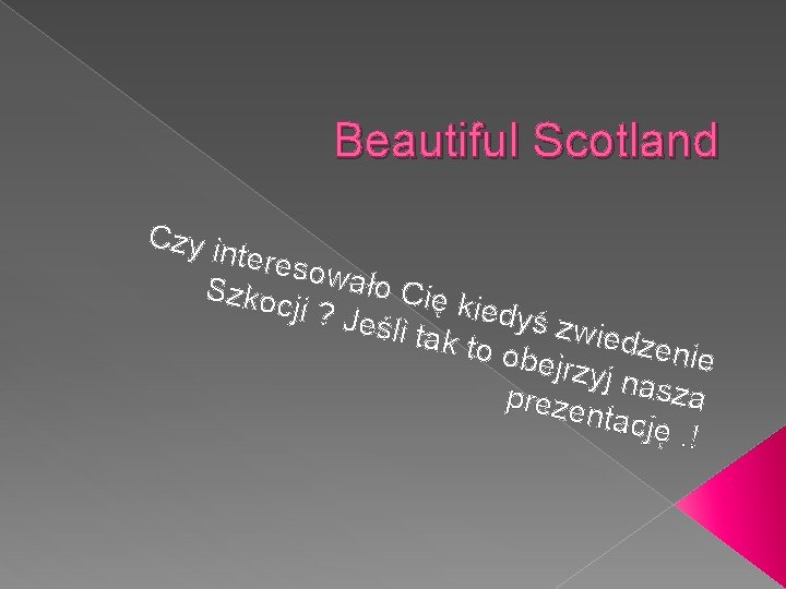 Beautiful Scotland Czy in tereso Szkoc wało Cię k ji ? Je iedyś śli