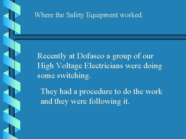 Where the Safety Equipment worked. Recently at Dofasco a group of our High Voltage