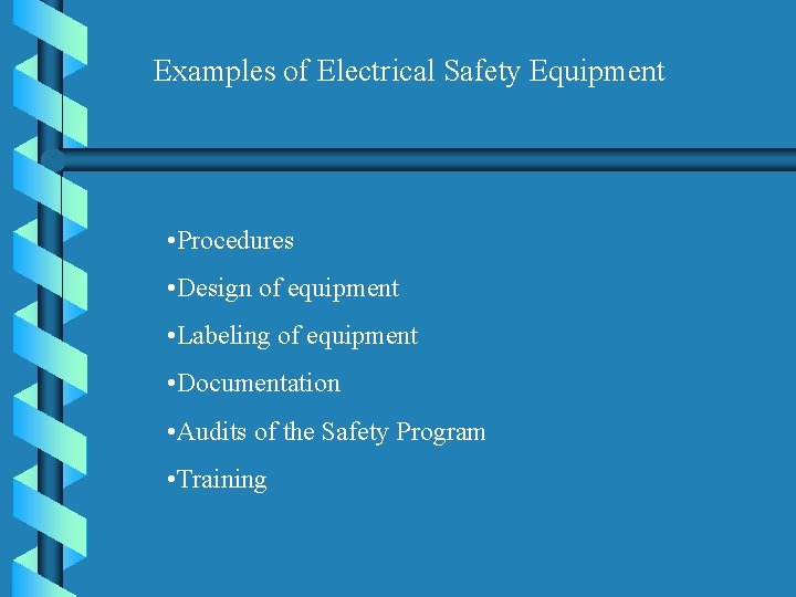 Examples of Electrical Safety Equipment • Procedures • Design of equipment • Labeling of