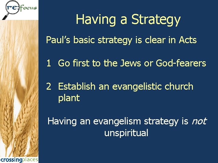 Having a Strategy Paul’s basic strategy is clear in Acts 1 Go first to