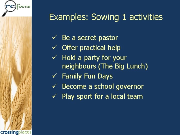 Examples: Sowing 1 activities ü Be a secret pastor ü Offer practical help ü