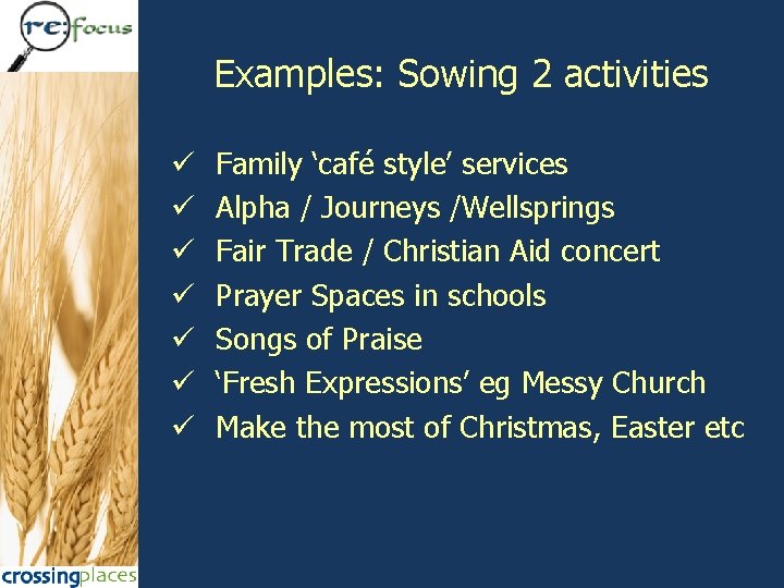 Examples: Sowing 2 activities ü ü ü ü Family ‘café style’ services Alpha /