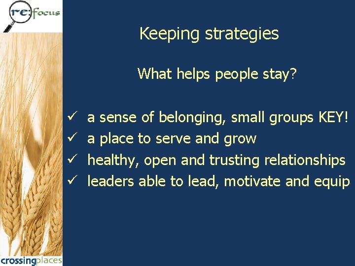 Keeping strategies What helps people stay? ü ü a sense of belonging, small groups
