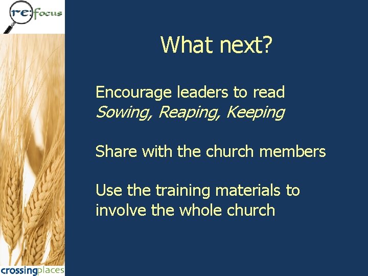 What next? Encourage leaders to read Sowing, Reaping, Keeping Share with the church members