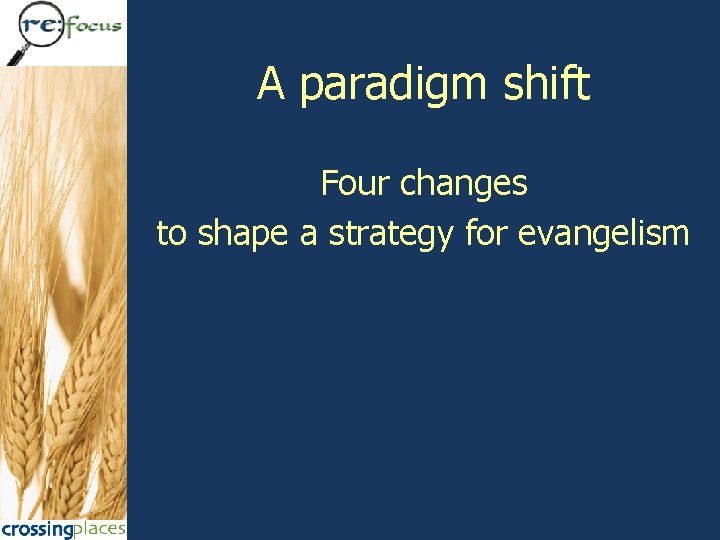 A paradigm shift Four changes to shape a strategy for evangelism 