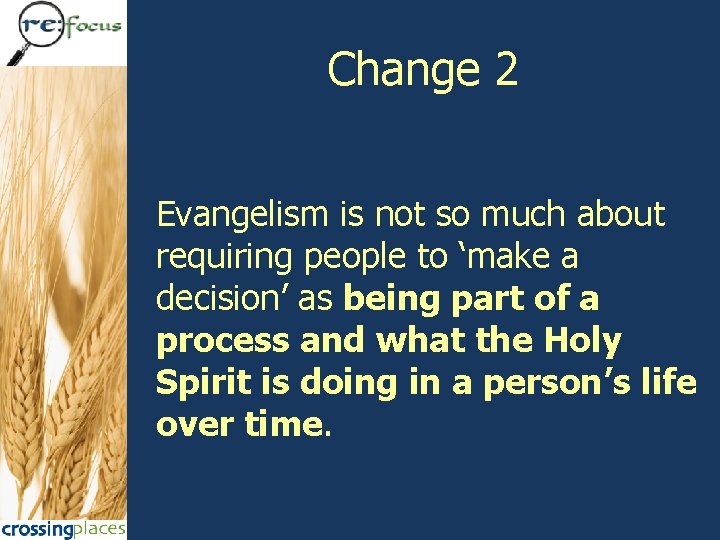 Change 2 Evangelism is not so much about requiring people to ‘make a decision’