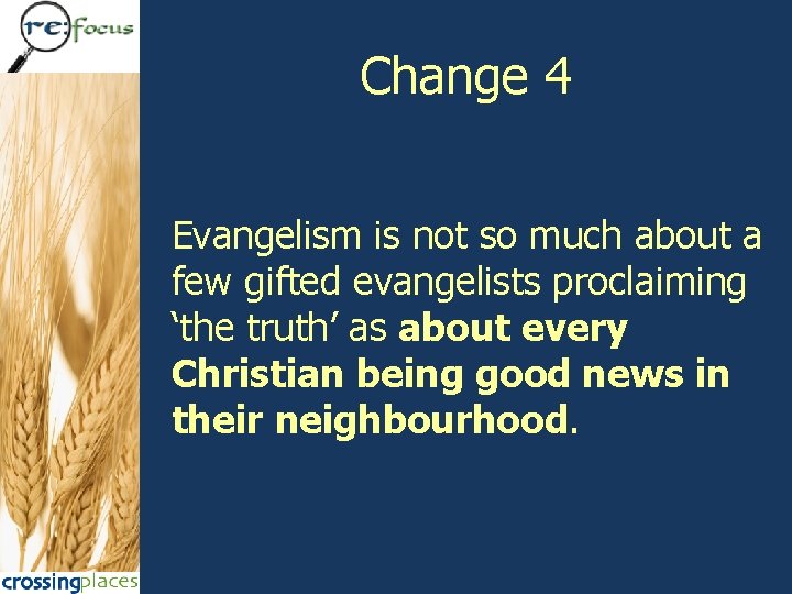 Change 4 Evangelism is not so much about a few gifted evangelists proclaiming ‘the