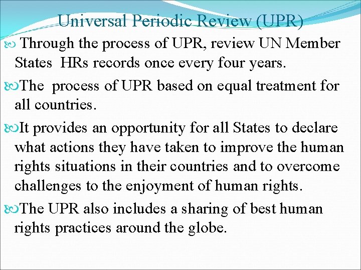 Universal Periodic Review (UPR) Through the process of UPR, review UN Member States HRs Universal Periodic Review (UPR) Through the process of UPR, review UN Member States HRs