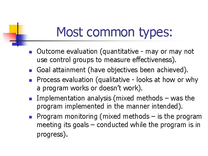 Most common types: n n n Outcome evaluation (quantitative - may or may not