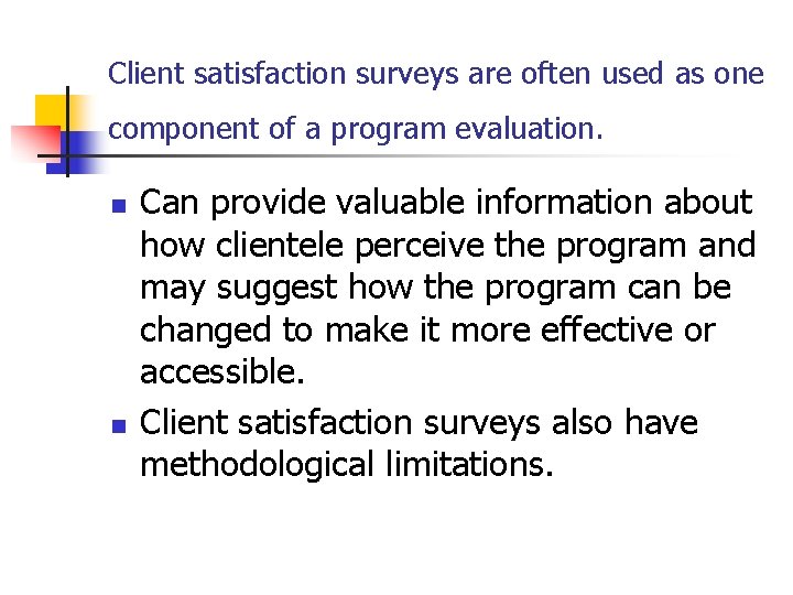 Client satisfaction surveys are often used as one component of a program evaluation. n