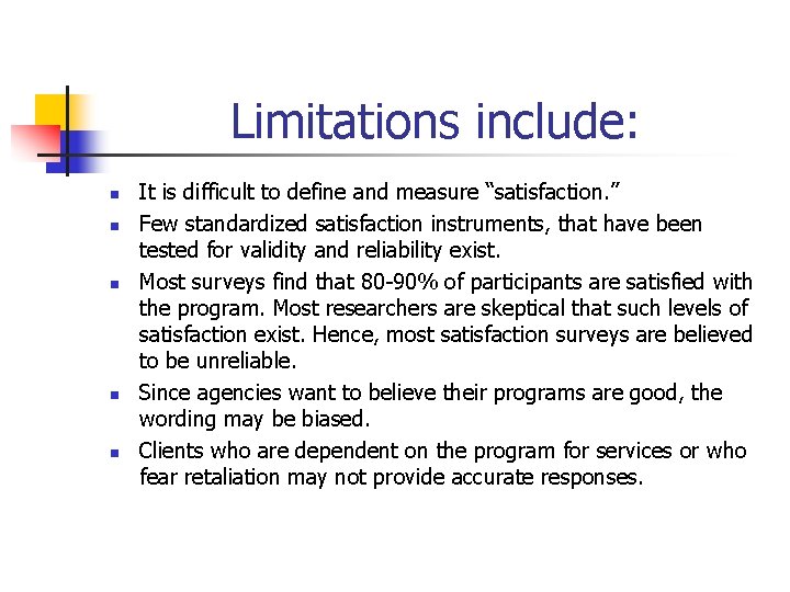 Limitations include: n n n It is difficult to define and measure “satisfaction. ”