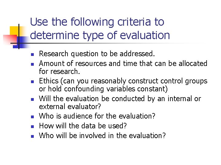 Use the following criteria to determine type of evaluation n n n Research question