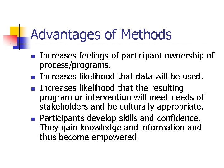 Advantages of Methods n n Increases feelings of participant ownership of process/programs. Increases likelihood