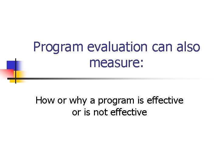 Program evaluation can also measure: How or why a program is effective or is