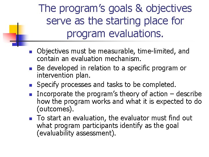 The program’s goals & objectives serve as the starting place for program evaluations. n