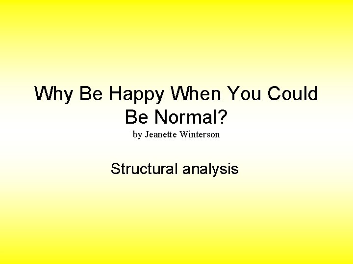 Why Be Happy When You Could Be Normal? by Jeanette Winterson Structural analysis 