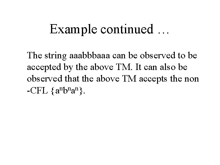 Example continued … The string aaabbbaaa can be observed to be accepted by the