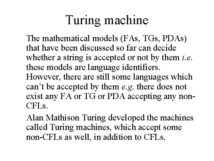 Turing machine The mathematical models (FAs, TGs, PDAs) that have been discussed so far