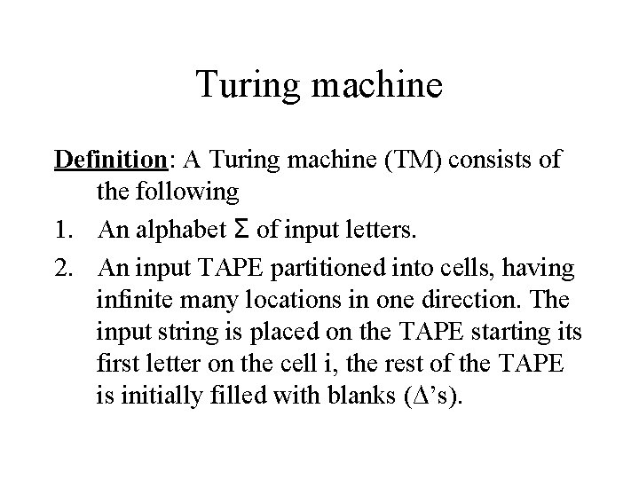 Turing machine Definition: A Turing machine (TM) consists of the following 1. An alphabet