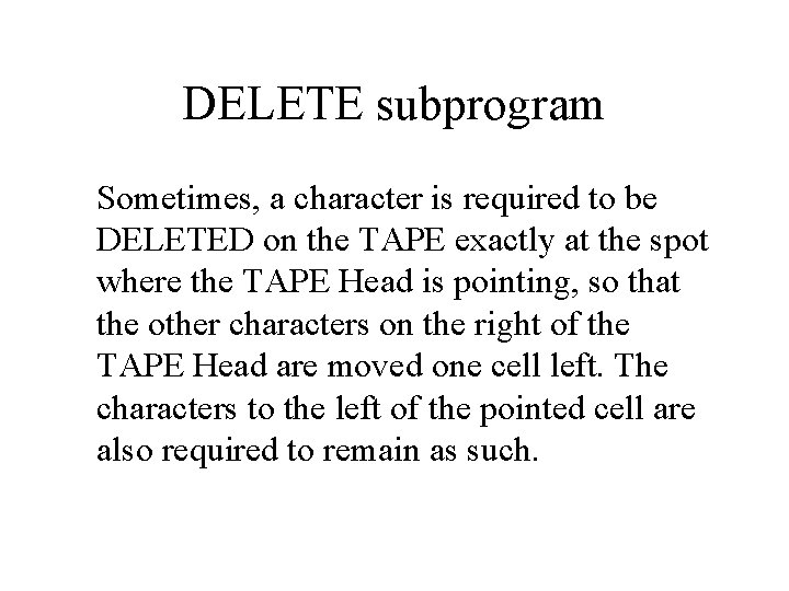 DELETE subprogram Sometimes, a character is required to be DELETED on the TAPE exactly