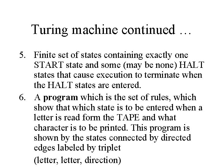 Turing machine continued … 5. Finite set of states containing exactly one START state