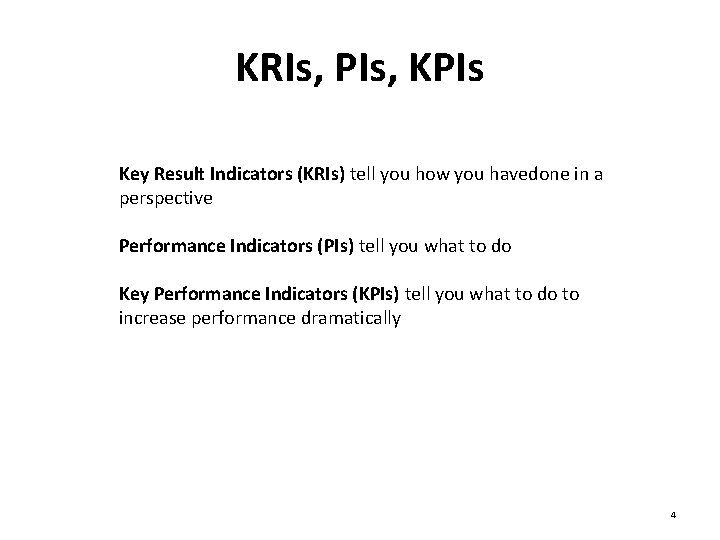 KRIs, PIs, KPIs Key Result Indicators (KRIs) tell you how you havedone in a
