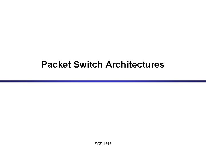 Packet Switch Architectures ECE 1545 