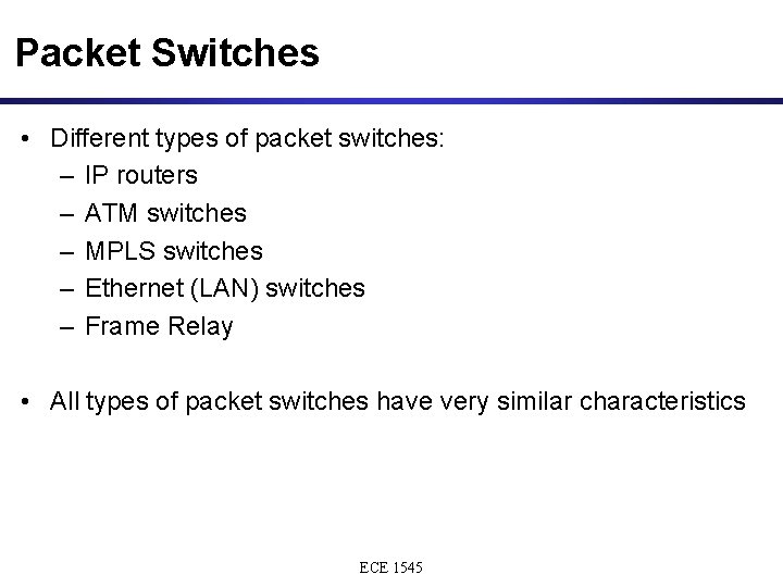 Packet Switches • Different types of packet switches: – IP routers – ATM switches