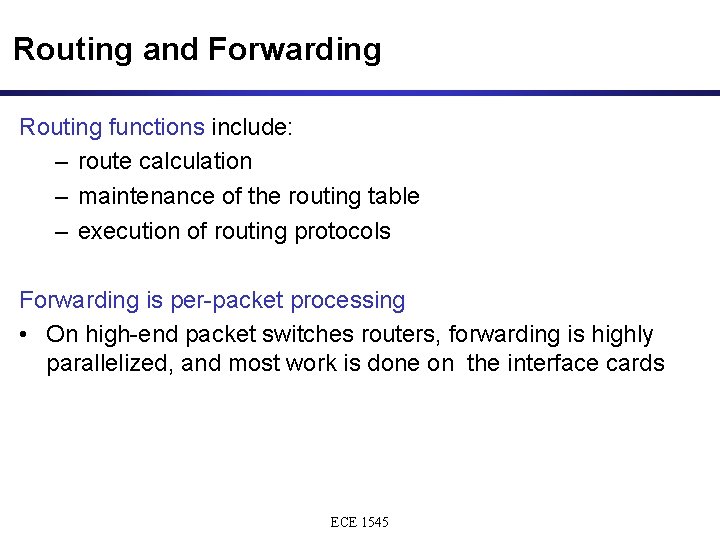 Routing and Forwarding Routing functions include: – route calculation – maintenance of the routing