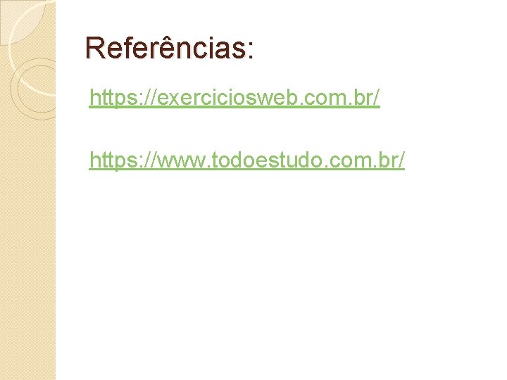 Referências: https: //exerciciosweb. com. br/ https: //www. todoestudo. com. br/ 