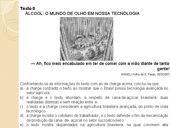 Texto II ÁLCOOL: O MUNDO DE OLHO EM NOSSA TECNOLOGIA — Ah, fico meio Texto II ÁLCOOL: O MUNDO DE OLHO EM NOSSA TECNOLOGIA — Ah, fico meio