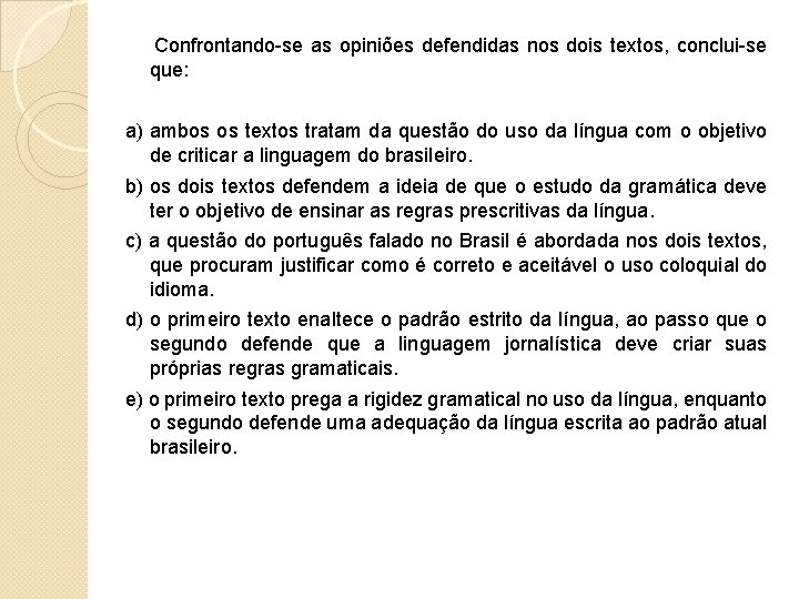 Confrontando-se as opiniões defendidas nos dois textos, conclui-se que: a) ambos os textos tratam