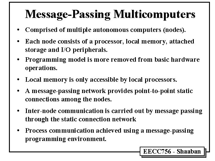 Message-Passing Multicomputers • Comprised of multiple autonomous computers (nodes). • Each node consists of