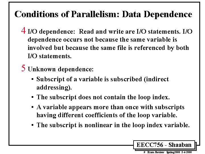 Conditions of Parallelism: Data Dependence 4 I/O dependence: Read and write are I/O statements.